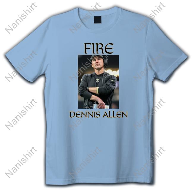Official Fire Dennis Allen T Shirts