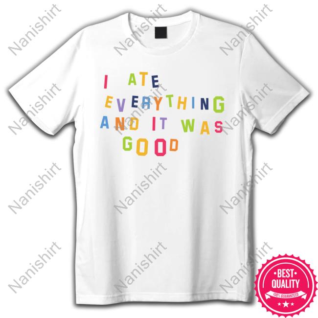 Official Katie Kimmel Merch I Ate Everything And It Was Good T-Shirt
