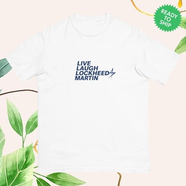 Litquidity Live Laugh Lockheed Martin Hot Shirt Litquidity Official Merch Store