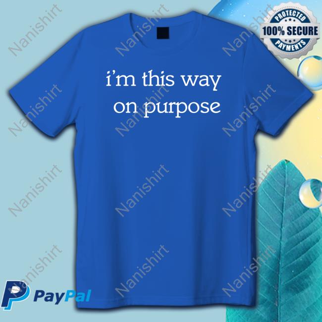 Official Dizzy Dyl I'm This Way On Purpose T-Shirt