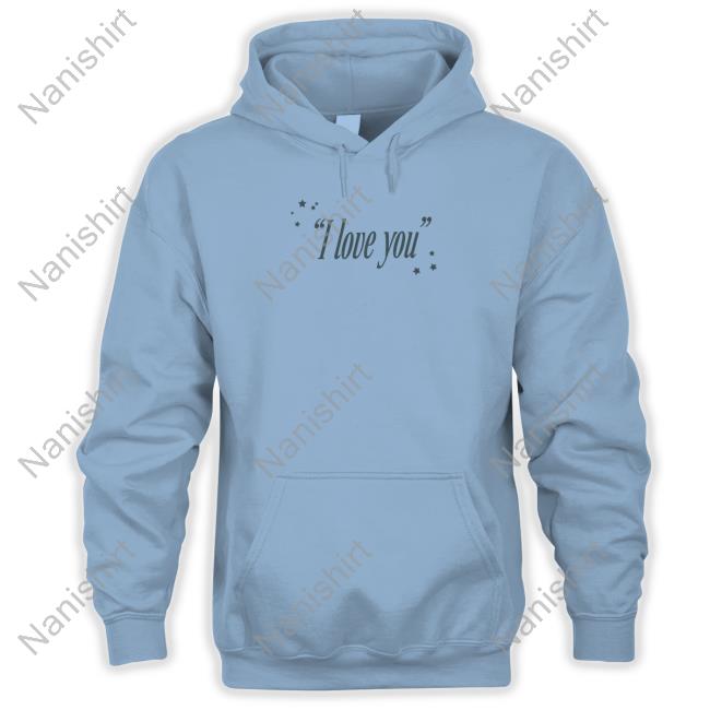 I Love You Ain't That The Worst Thing You Ever Heard? Shirt