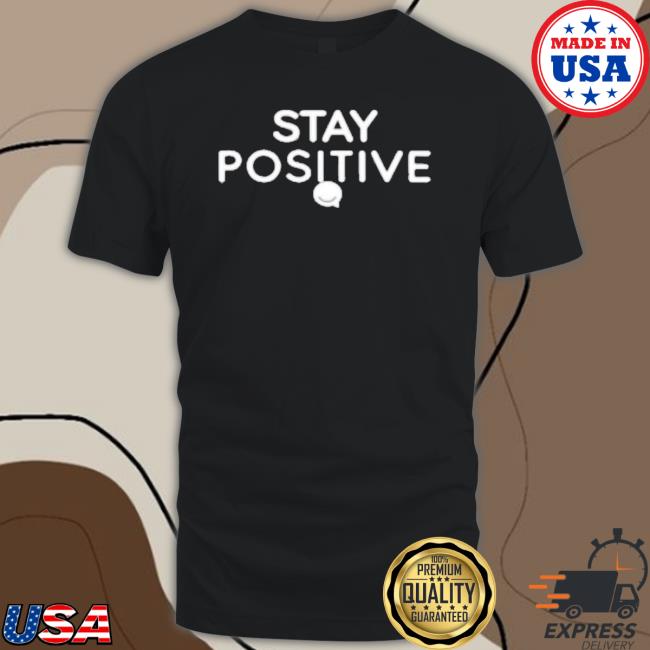 Stay Positive Logo Hooded Sweatshirt Stay Positive Logo shirt