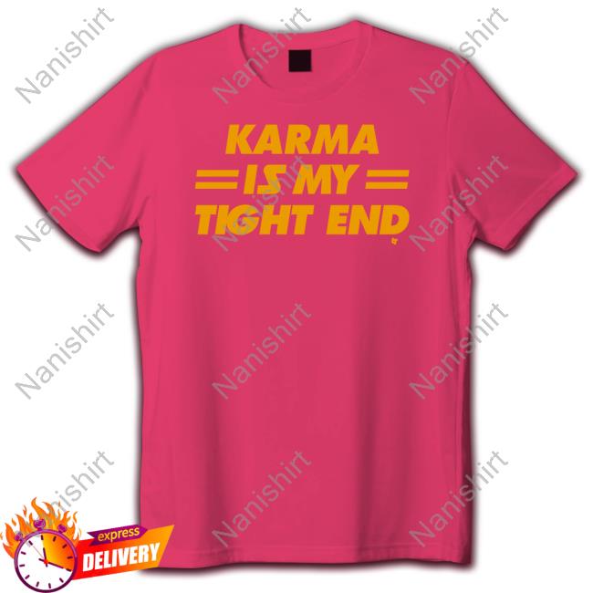 Karma Is My Tight End Hoodie Kansas City Football