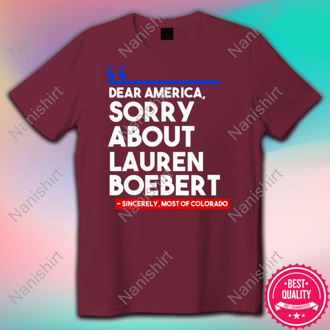Official Dear America Sorry About Lauren Boebert Shirt