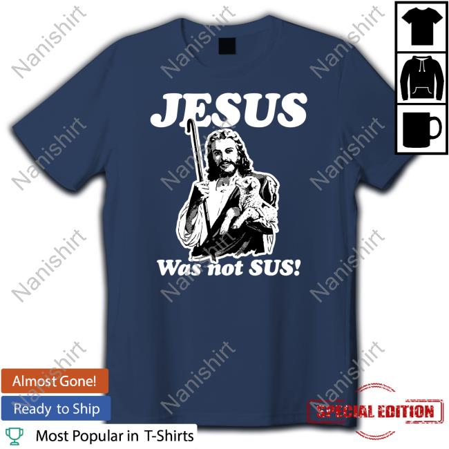 Shirts That Go Hard Jesus Was Not Sus Long Sleeve Tee Official Jesus Was Not Sus Shirts