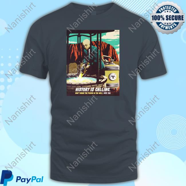 History Is Calling Don't Drink The Poison In The Well Vote Yes Hoodies