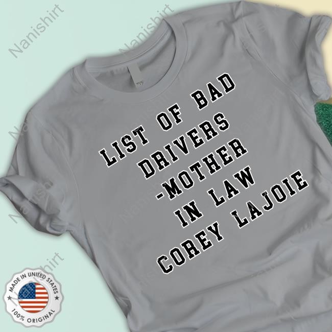 List Of Bad Drivers - Mother In Law Corey Lajoie T Shirt
