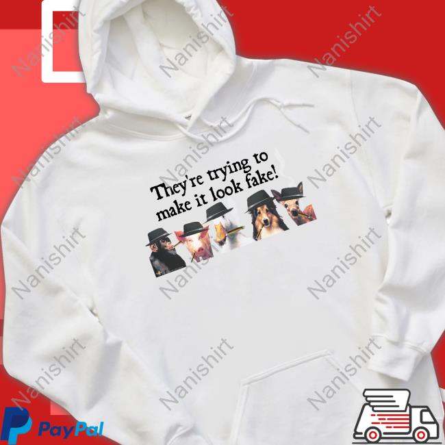 Official They're Trying To Make It Look Fake Shirt