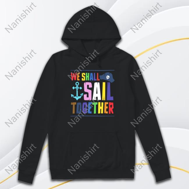 We Shall Sail Together Shirt New