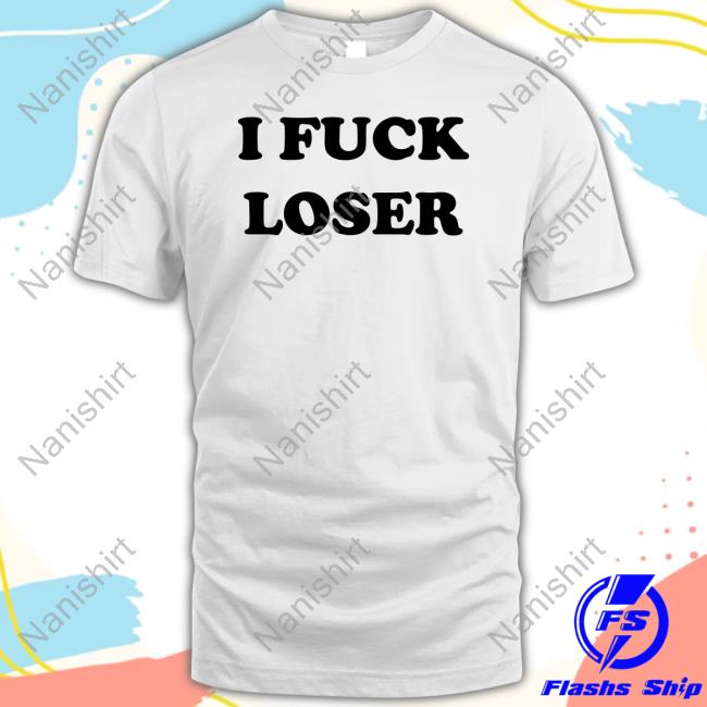 I Fuck Loser Tee