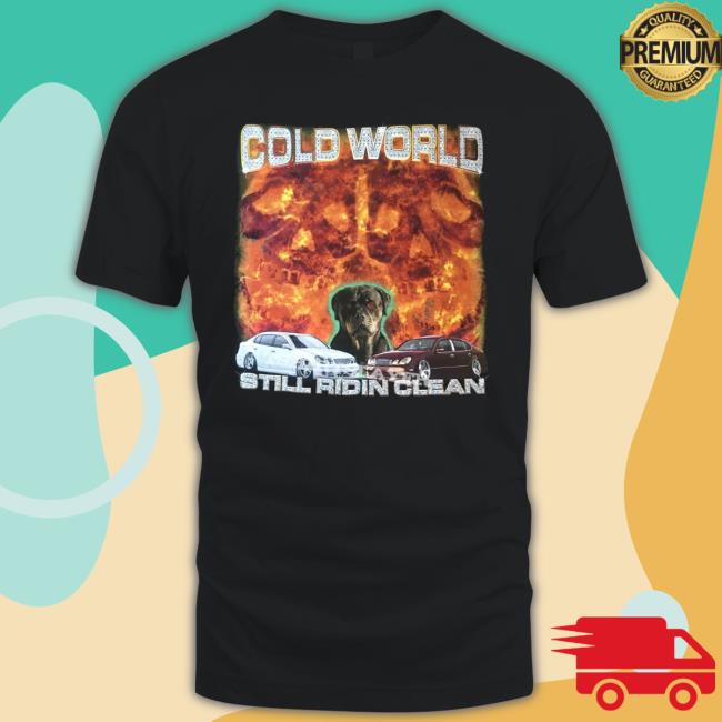 Cold World Still Ridin Clean T Shirt