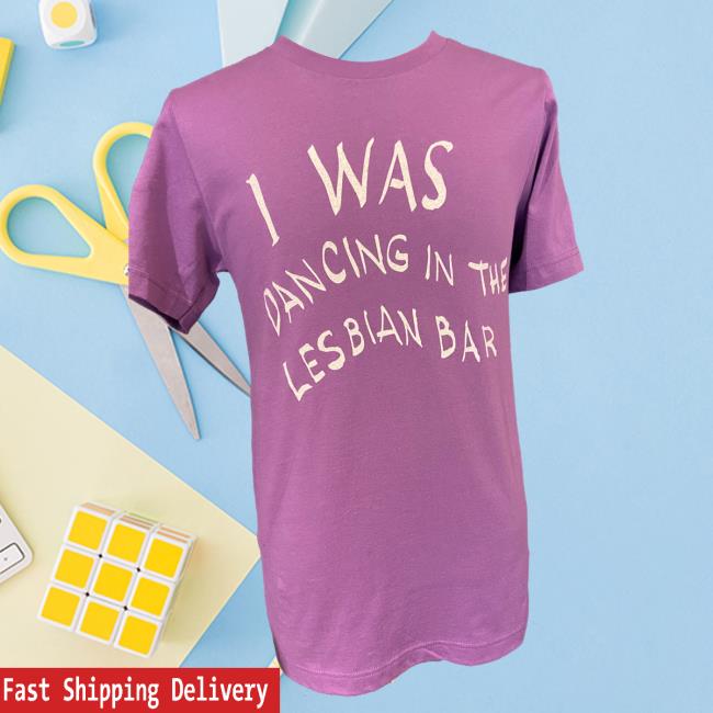 I Was Dancing In The Lesbian Bar Vintage Shirt