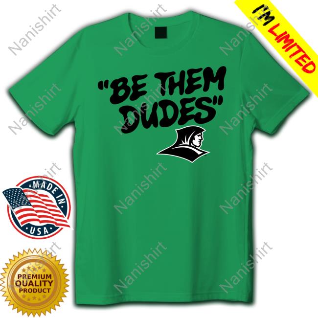 Be Them Dudes New Shirt Providence Friars