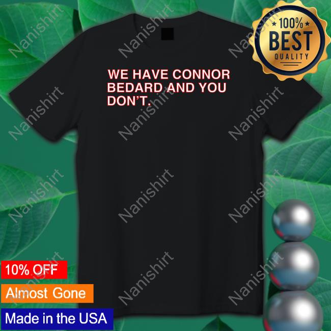Obvious Shirts We Have Connor Bedard And You Don't Shirts