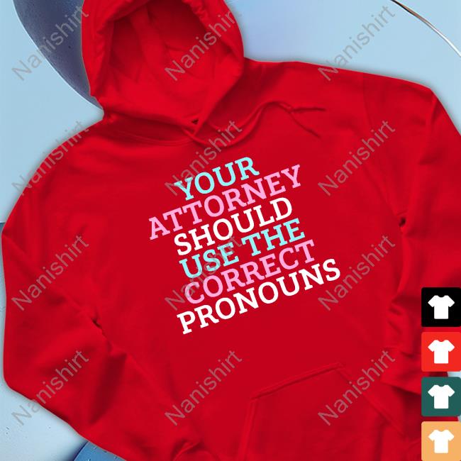 Official Your Attorney Should Use The Correct Pronouns Tee Shirt