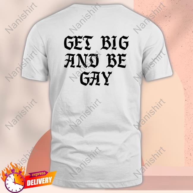 Official Carlos Maza Get Big And Be Gay T Shirts