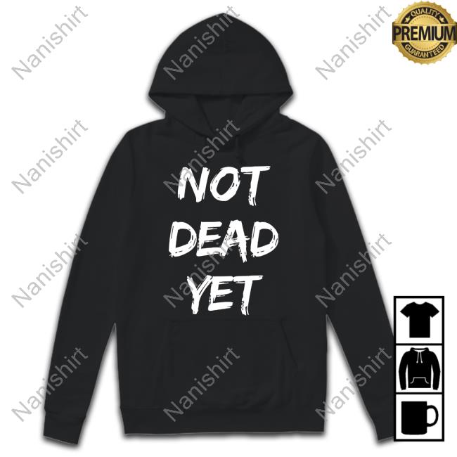 Official Not Dead Yet Black Shirt