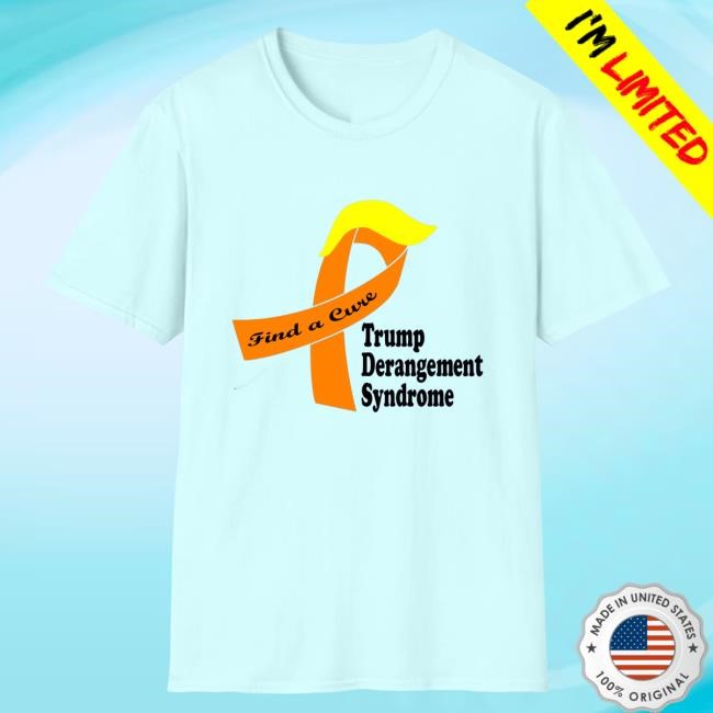 Find A Cure Trump Derangement Syndrome Shirt