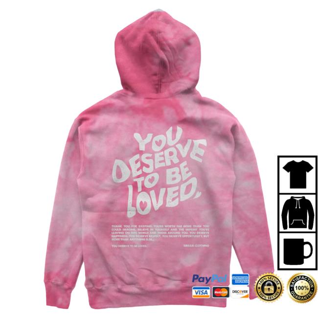 Official Dream Clothing You Deserve To Be Loved Tie Dye Crew Pink Dreamclothinghq Tie-Dye