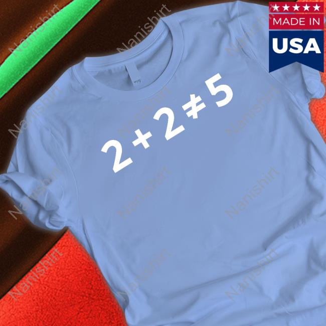 2+2 (Does Not) =5 T Shirt