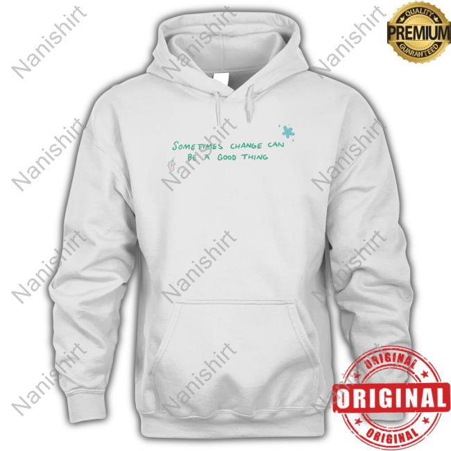 Official Sometimes Change Can Be A Good Thing Sweatshirt