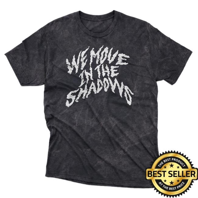 Official Charlotte Dobre Merch Store Shop We Move In The Shadows Tee