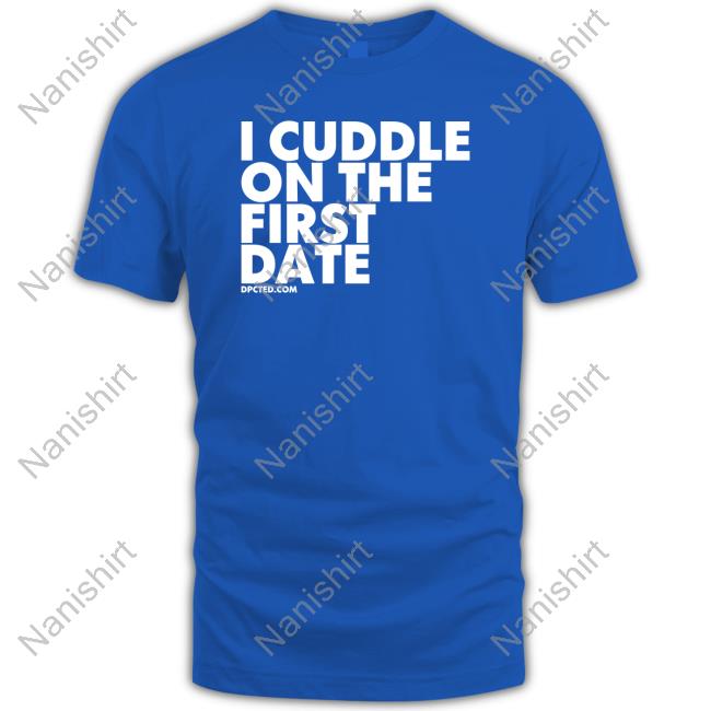 Toka I Cuddle On The First Date T Shirt