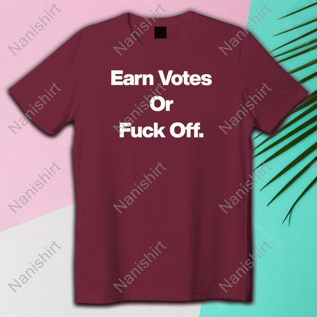JenD1974 Earn Votes Or Fuck Off Tee