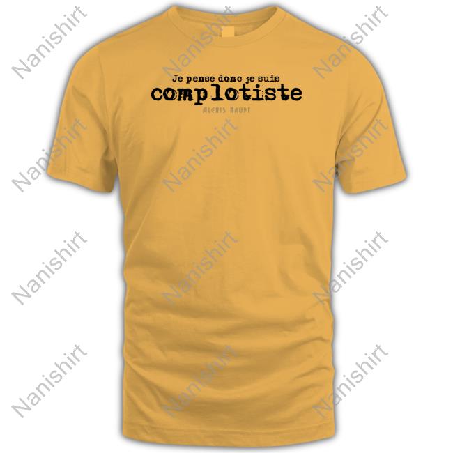 Official Contre Propagande Je Pense Donc Je Suis Complotiste Alexis Haupt Tee