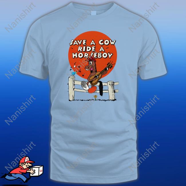 Shirts That Go Hard Save A Cow Ride A Horseboy Tee Shirt