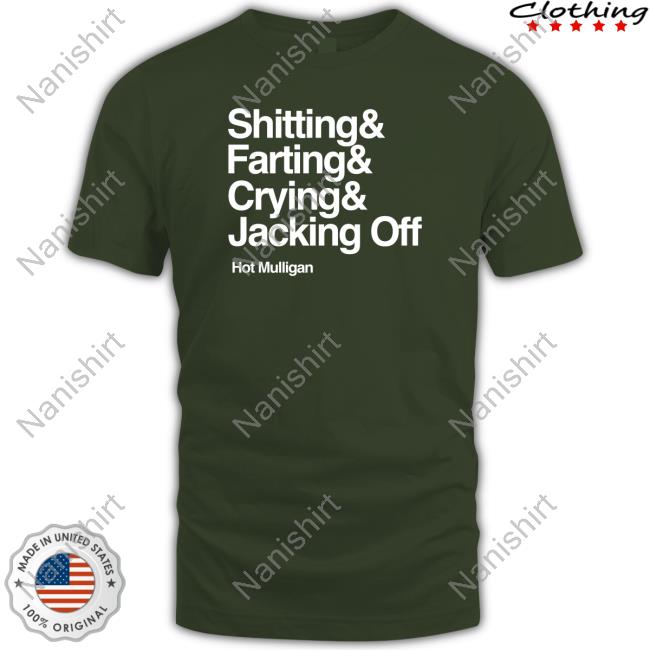 Shitting & Farting & Crying & Jacking Off Shirt