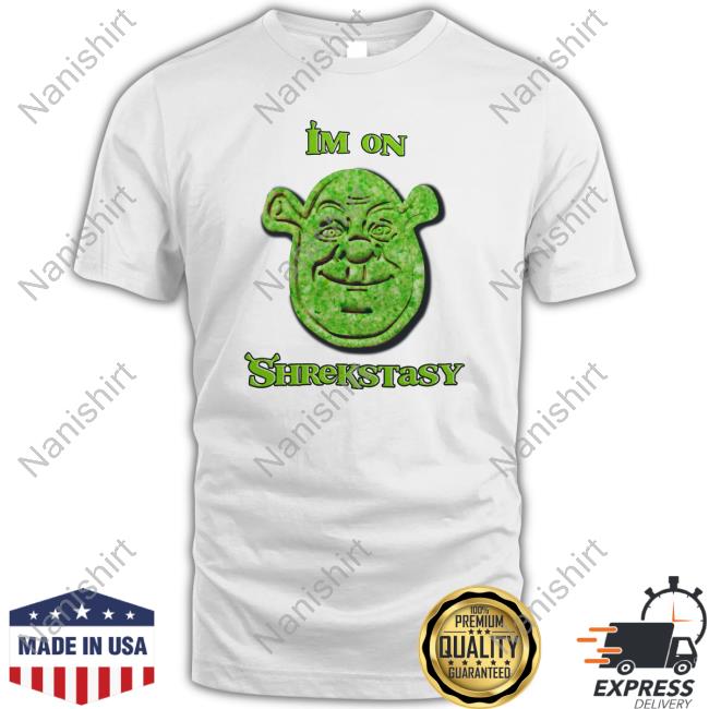 Official Shirts That Go Hard Shrek I'm On Shrekstasy Shirts Good Shirts Merch