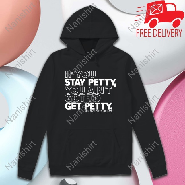 If You Stay Betty, You Ain't To Get Got Betty New Shirt