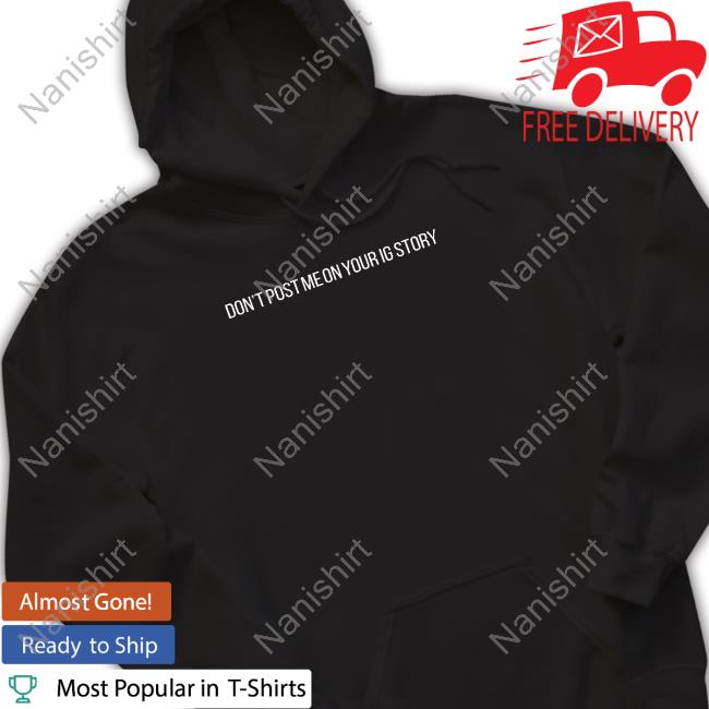 Official Don't Post Me On Your Ig Story Shirt
