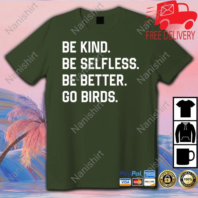 Official Be Kind Be Selfless Be Better Go Birds T Shirt