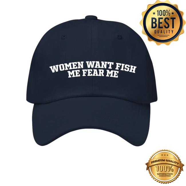 Women Want Fish Me Fear Me Hat