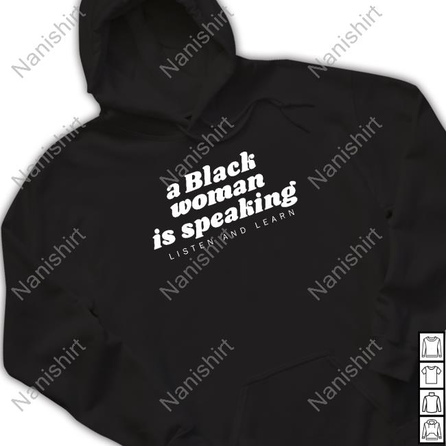 A Black Woman Is Speaking Listen And Learn T Shirt Iamyesyouareno