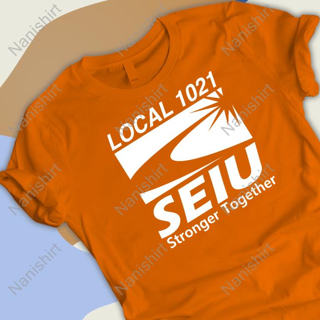 Official Local 1021 Seiu Stronger Together Shirt