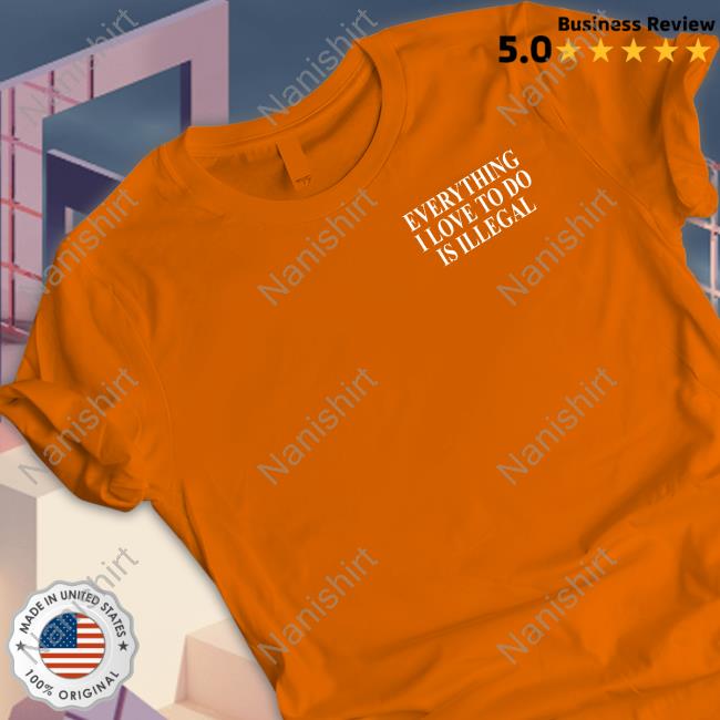 Shitheadsteve Merch Everything I Love To Do Is Illegal Hooded Sweatshirt