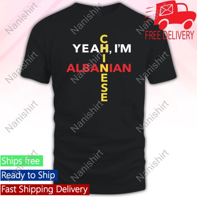 Cold Ones Merch Yeah I'm Albanian Chinese Shirt