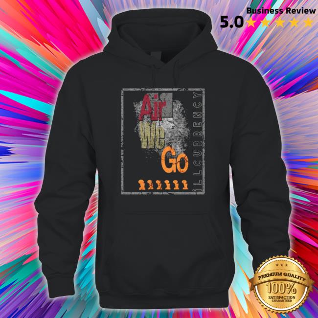 Air We Go Illcurrency 2023 Shirt Air We Go Illcurrency 2023 Hoodie