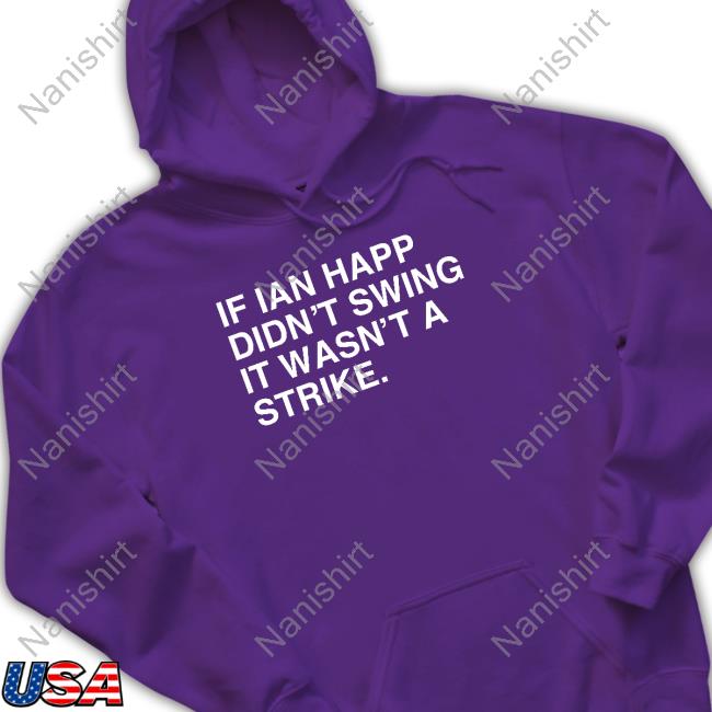 If Ian Happ Didn't Swing It Wasn't A Strike T Shirt