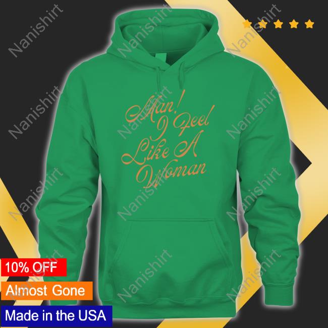 Shania Twain Merch Man! I Feel Like A Woman Script Tee Shirt Man! I Feel Like A Woman Script T Shirt