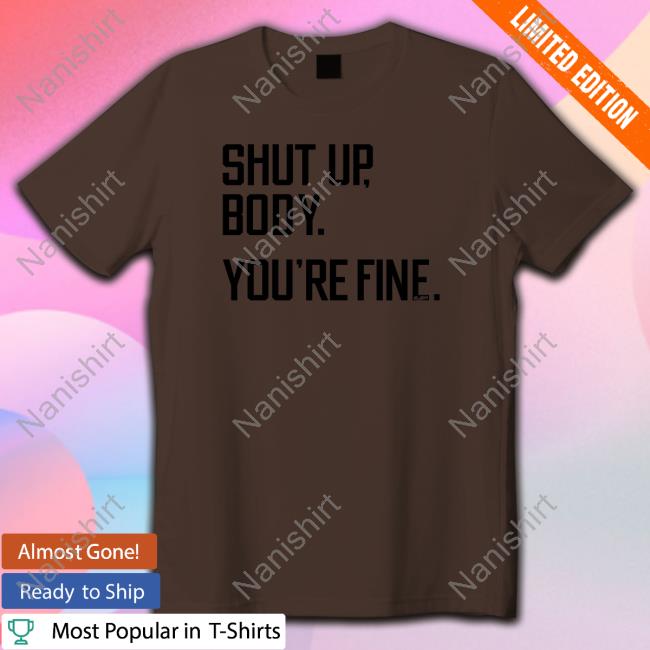 G2oh Merch Shut Up Body You're Fine Shirts Julia Morales