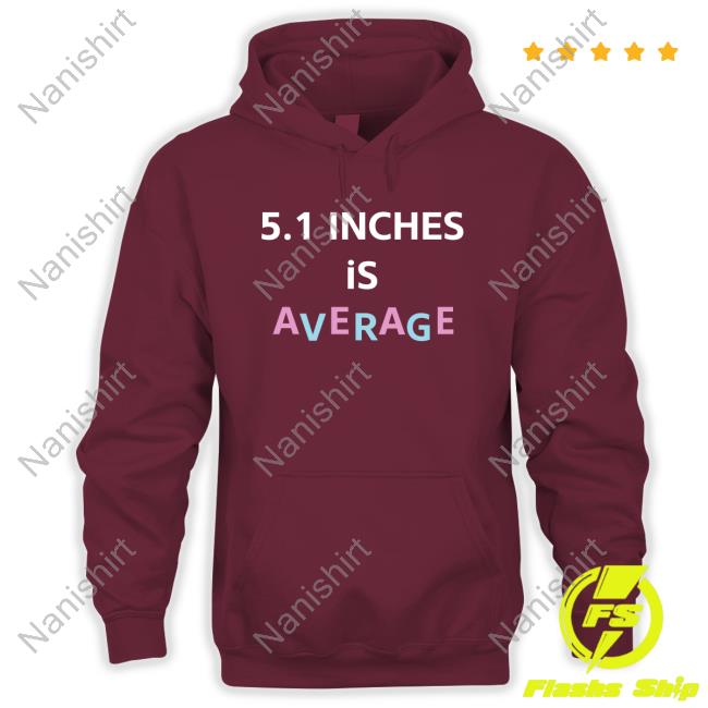 5.1 Inches Is Average Shirt 5.1 Inches Is Average Tee Shirt Lolo Loloverruled