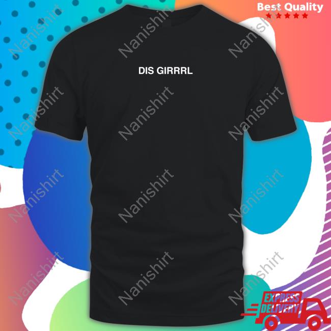 Shawty Bae Merch Dis Girrrl See You Never Tee