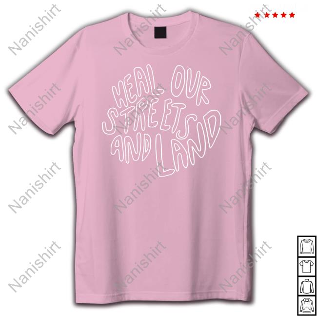 Official Heal Our Streets And Land Tee Shirt