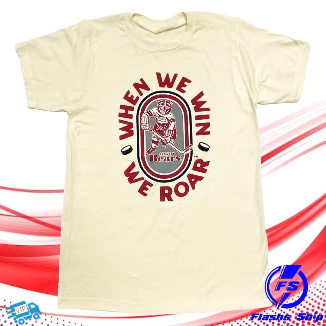 Official Hershey Bears Merch Store Hershey Bears When We Win We Roar Shirt New Hersheybears