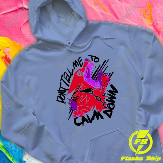 Official Theroguez Shop Don't Tell Me To Calm Down Tee
