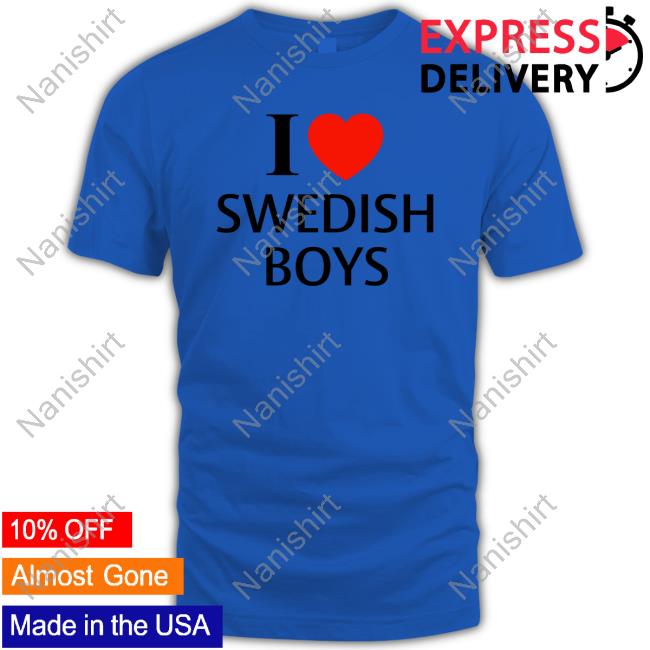 Emmyyoungroyals I Love Swedish Boys T Shirt I Love Swedish Boys Hoodie